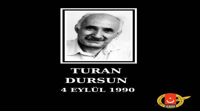 Turan Dursun'u Saygıyla Anıyoruz