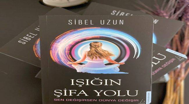 Sibel Uzun'un İlk Kitabı "Işığın Şifa Yolu" Çıktı