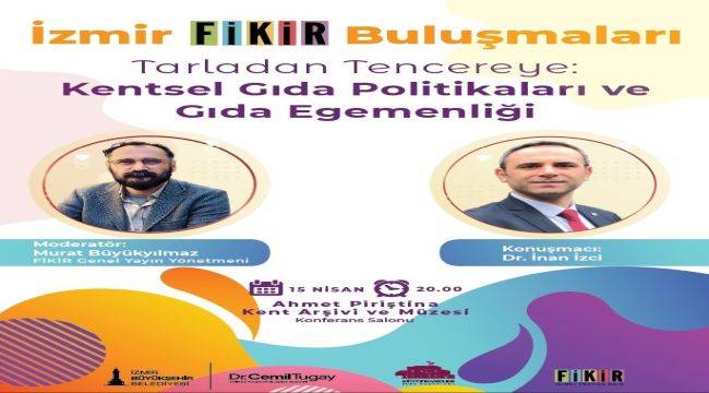 "İzmir FİKİR Buluşmaları"nda gündem gıda olacak