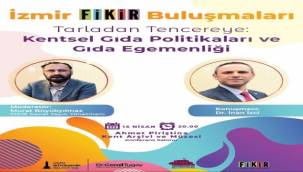 "İzmir FİKİR Buluşmaları"nda gündem gıda olacak